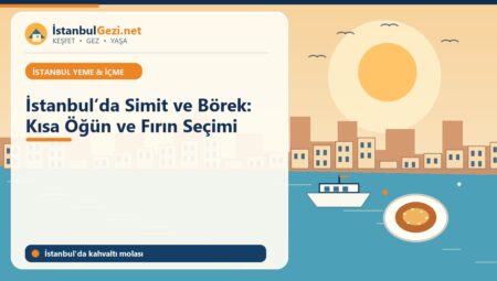 İstanbul’da Simit ve Börek: Kısa Öğün ve Fırın Seçimi