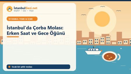 İstanbul’da Çorba Molası: Erken Saat ve Gece Öğünü