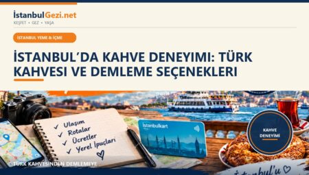 İstanbul’da Kahve Deneyimi: Türk Kahvesi ve Demleme Seçenekleri