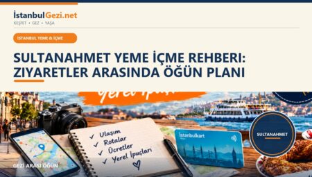 Sultanahmet Yeme İçme Rehberi: Ziyaretler Arasında Öğün Planı
