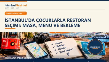 İstanbul’da Çocuklarla Restoran Seçimi: Masa, Menü ve Bekleme