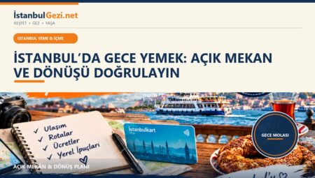 İstanbul’da Gece Yemek: Açık Mekan ve Dönüşü Doğrulayın